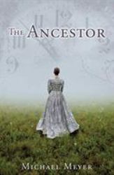 The Ancestor : A Journey in Time Reveals a Family Mystery
