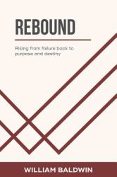 Rebound : Rising from Failure Back to Purpose and Destiny
