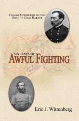 Six Days of Awful Fighting : Cavalry Operations on the Road to Cold Harbor