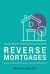 Reverse Mortgages : How to Use Reverse Mortgages to Secure Your Retirement
