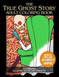 The True Ghost Story Adult Coloring Book : Inspired by Jim Harold's Campfire