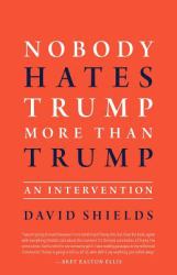 Nobody Hates Trump More Than Trump : An Intevention