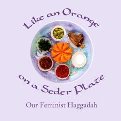 Like an Orange on a Seder Plate : Our Feminist Haggadah