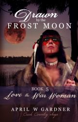 Drawn by the Frost Moon : Love the War Woman