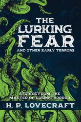 The Lurking Fear and Other Early Terrors : Stories from the Master of Cosmic Horror