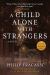 A Child Alone with Strangers : A Novel A Child Alone with Strangers : A Novel
