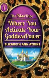The Biss Tribe Where You Activate Your Goddess Power : Where You Activate Your Goddess Power