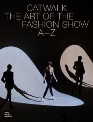 Catwalk : The Art of the Fashion Show a to Z