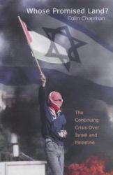 Whose Promised Land? : The Continuing Crisis over Israel and Palestine