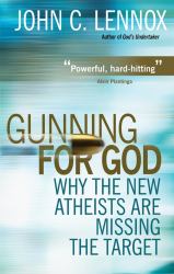 Gunning for God : Why the New Atheists Are Missing the Target