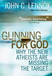 Gunning for God : Why the New Atheists Are Missing the Target