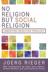 No Religion but Social Religion : Liberating Wesleyan Theology