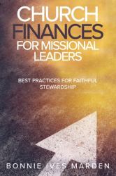 Church Finances for Missional Leaders : Best Practices for Faithful Stewardship