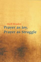 Prayer as Joy, Prayer as Struggle
