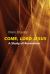 Come, Lord Jesus : A Study of Revelation Come, Lord Jesus : A Study of Revelation