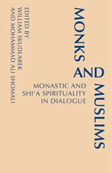 Monks and Muslims : Monastic and Shi'a Spirituality in Dialogue