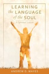 Learning the Language of the Soul : A Spiritual Lexicon