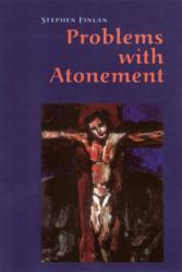 Problems with Atonement : The Origins of, and Controversy about, the Atonement Doctrine
