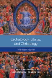 Eschatology, Liturgy, and Christology : Toward Rediscovering an Eschatological Imagination