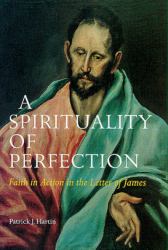 A Spirituality of Perfection : Faith in Action in the Letter of James
