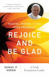 Reading, Praying, Living Pope Francis's Rejoice and Be Glad : A Faith Formation Guide