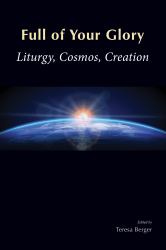 Full of Your Glory : Liturgy, Cosmos, Creation