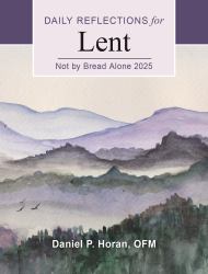 Not by Bread Alone 2025 : Daily Reflections for Lent