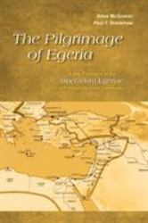 The Pilgrimage of Egeria : A New Translation of the Itinerarium Egeriae with Introduction and Commentary
