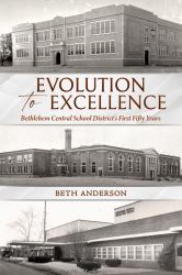 Evolution to Excellence : The First Fifty Years of the Bethlehem Central School District