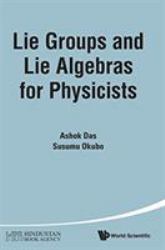 Lie Groups and Lie Algebras for Physicists