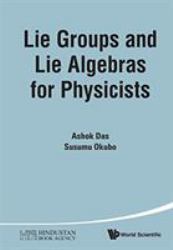Lie Groups and Lie Algebras for Physicists