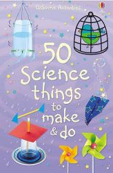 50 Science Things to Make and Do
