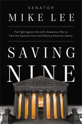 Saving Nine : The Fight Against the Left's Audacious Plan to Pack the Supreme Court and Destroy American Liberty