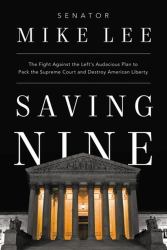 Saving Nine : The Fight Against the Left's Audacious Plan to Pack the Supreme Court and Destroy American Liberty