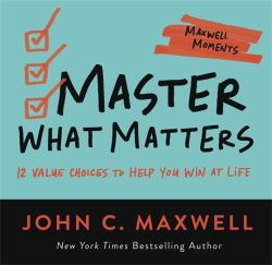 Master What Matters : 12 Value Choices to Help You Win at Life