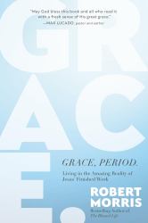 Grace, Period : Living in the Amazing Reality of Jesus' Finished Work