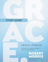 Grace, Period. Study Guide : Living in the Amazing Reality of Jesus' Finished Work