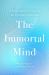 The Immortal Mind : A Neurosurgeon's Case for the Existence of the Soul