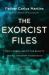 The Exorcist Files : True Stories about the Reality of Evil and How to Defeat It