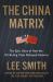 The China Matrix : The Epic Story of How Donald Trump Shattered a Deadly Pact
