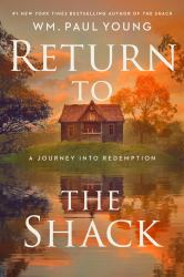 Return to the Shack : A Journey into Redemption