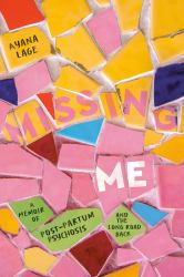 Missing Me : A Memoir of Postpartum Psychosis and the Long Road Back