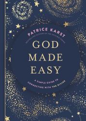 God Made Easy : A Simple Guide to Connecting with the Divine