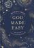 God Made Easy : A Simple Guide to Connecting with the Divine