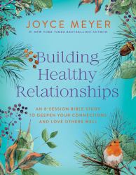 Building Healthy Relationships : An 8-Session Bible Study on Loving Others Well