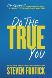 Do the True You : Stop Faking It for Others and Find Out Who God Says You Are