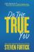 Do the True You : Stop Faking It for Others and Find Out Who God Says You Are