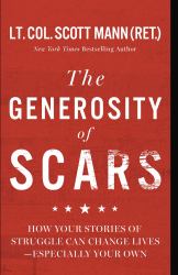 The Generosity of Scars : How Your Stories of Struggle Can Change Lives--Especially Your Own