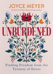 Unburdened : Finding Freedom from the Tyranny of Stress