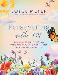 Persevering with Joy : An 8-Session Bible Study on Living with Peace and Contentment in Every Season of Life